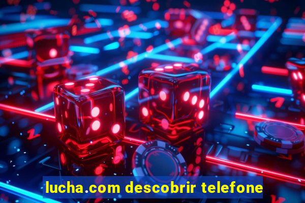 lucha.com descobrir telefone